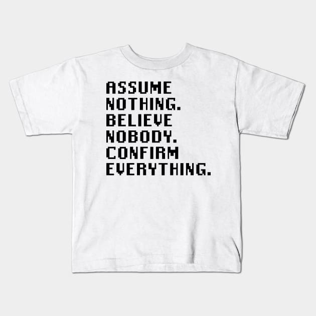 Assume Nothing. Believe Nobody. Confirm Everything. Kids T-Shirt by Quality Products